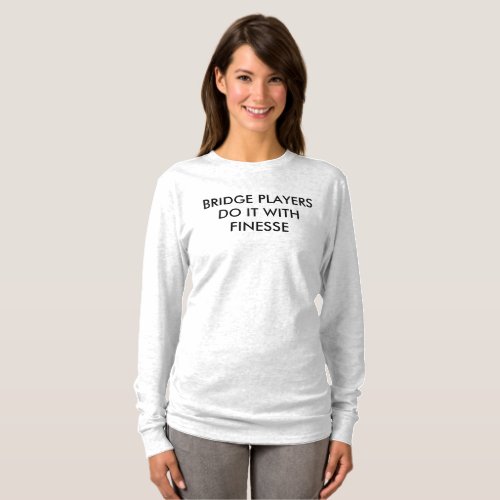 BRIDGE Players Do It with Finesse _ Long Sleeve T T_Shirt