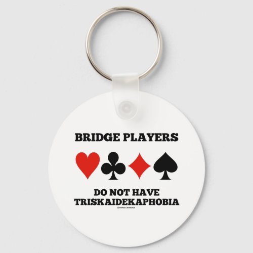 Bridge Players Do Not Have Triskaidekaphobia  Keychain