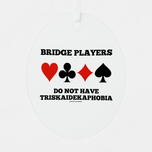 Bridge Players Do Not Have Triskaidekaphobia  Metal Ornament