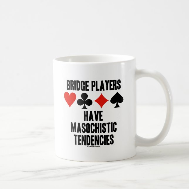 Bridge Players Have Masochistic Tendencies Coffee Mug (Right)
