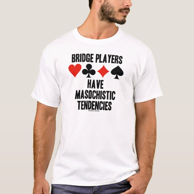Bridge Players Have Masochistic Tendencies T-Shirt (Front)