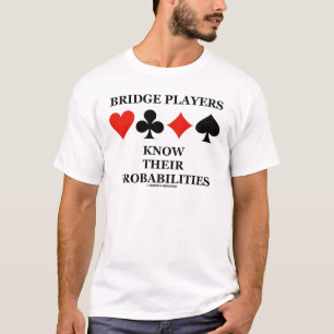 Bridge Players Know Their Probabilities T-Shirt