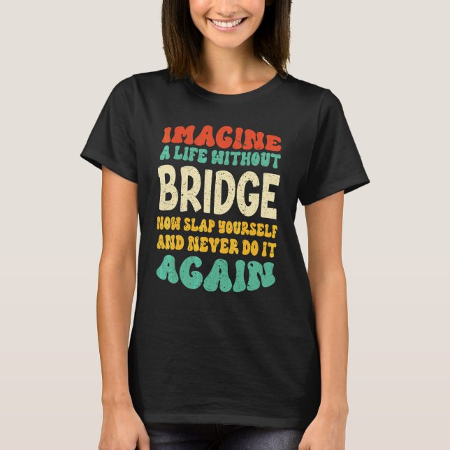 Bridge Quote For Bridge T-Shirt (Front)