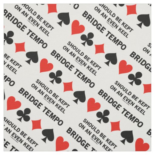 Bridge Tempo Should Be Kept On An Even Keel Fabric