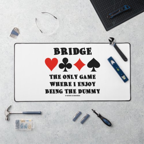 Bridge The Only Game Where I Enjoy Being The Dummy Desk Mat
