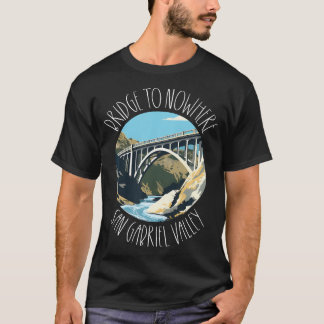 Bridge To Nowhere California Los Angeles Forest Hi T-Shirt