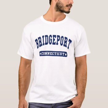 Bridgeport Connecticut College Style T Shirts by republicofcities at Zazzle