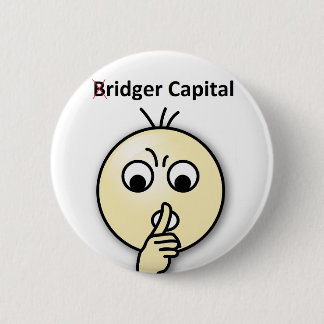 Bridger Capital...Shh (Badge) Button