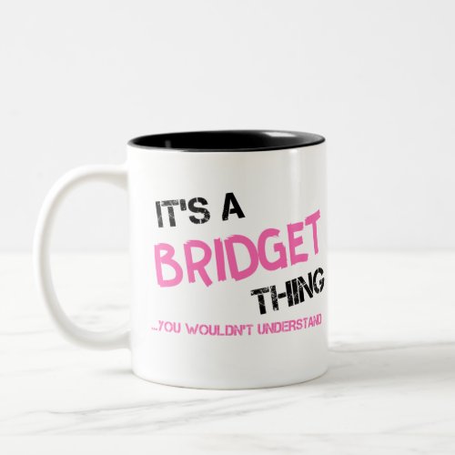 Bridget thing you wouldnt understand Two_Tone coffee mug