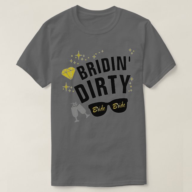 Bridin Dirty Bachelorette Party  T-Shirt (Design Front)