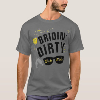 Bridin Dirty Bachelorette Party T-Shirt