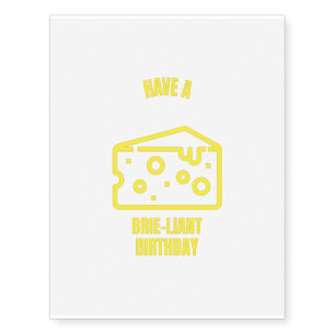 Brie brilliant birthday funny cheese pun jokes temporary tattoos