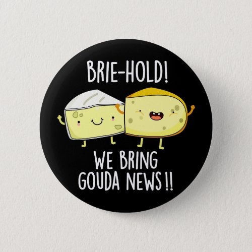 Brie_hold We Bring Gouda News Cheese Pun Dark BG Button