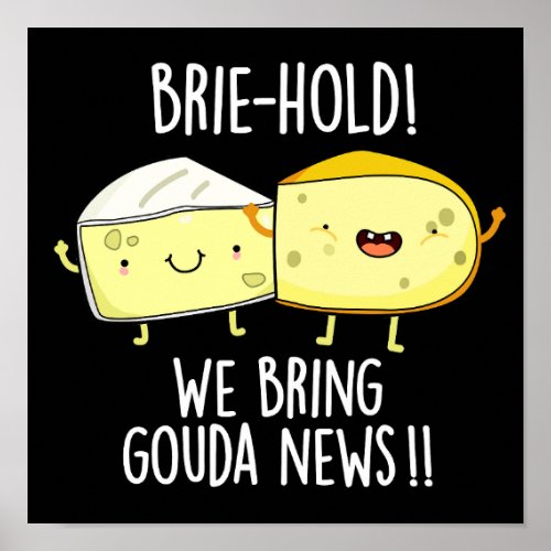Brie_hold We Bring Gouda News Cheese Pun Dark BG Poster