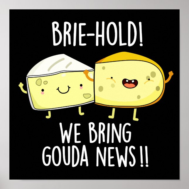 Brie-hold We Bring Gouda News Cheese Pun Dark BG Poster (Front)