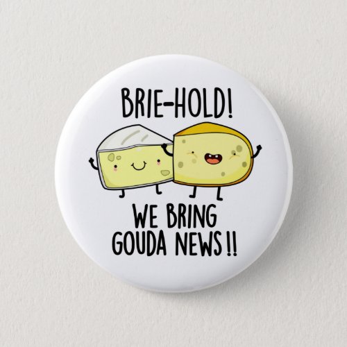 Brie_hold We Bring Gouda News Funny Cheese Pun Button