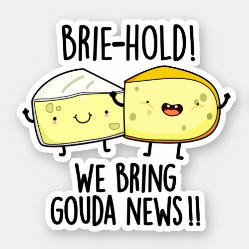 Brie_hold We Bring Gouda News Funny Cheese Pun Sticker