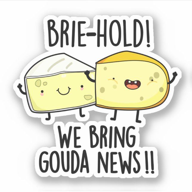 Brie-hold We Bring Gouda News Funny Cheese Pun  Sticker (Front)