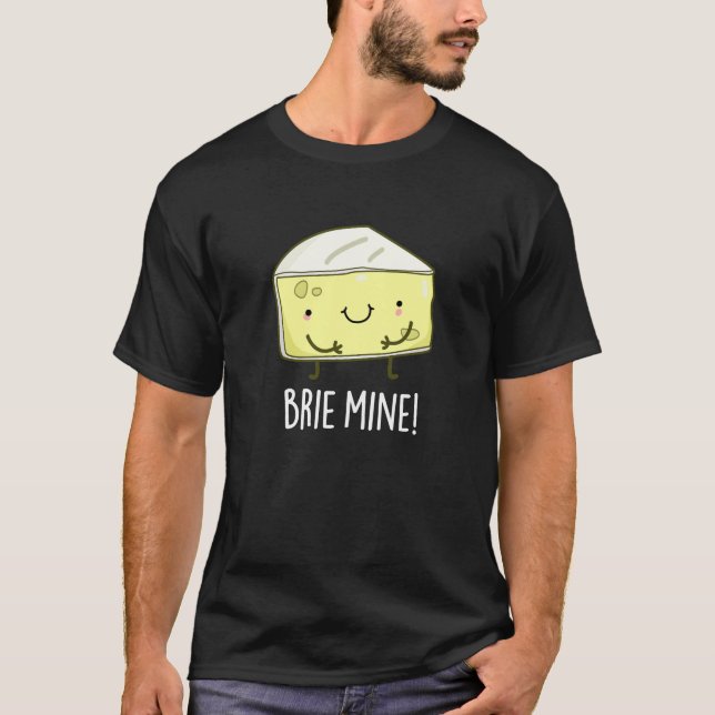 Brie Mine Funny Cheese Pun Dark BG T-Shirt (Front)