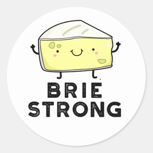 Brie Strong Funny Positive Cheese Pun  Classic Round Sticker