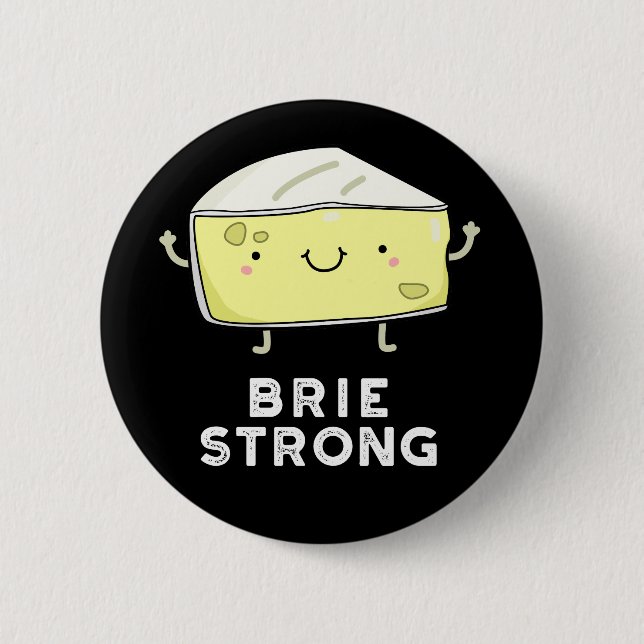 Brie Strong Funny Positive Cheese Pun Dark BG Button (Front)