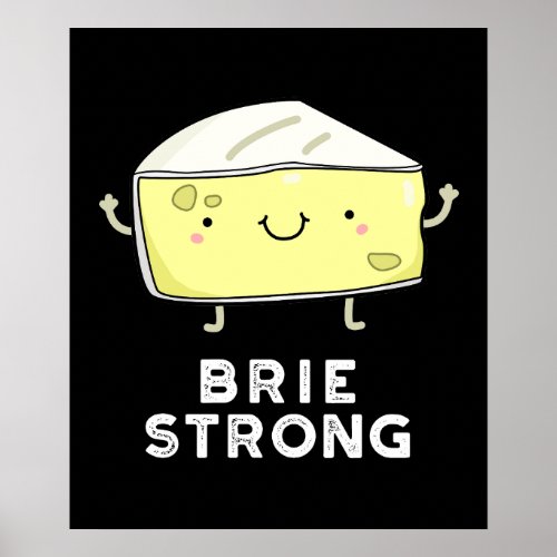 Brie Strong Funny Positive Cheese Pun Dark BG Poster