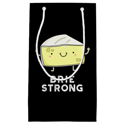 Brie Strong Funny Positive Cheese Pun Dark BG Small Gift Bag