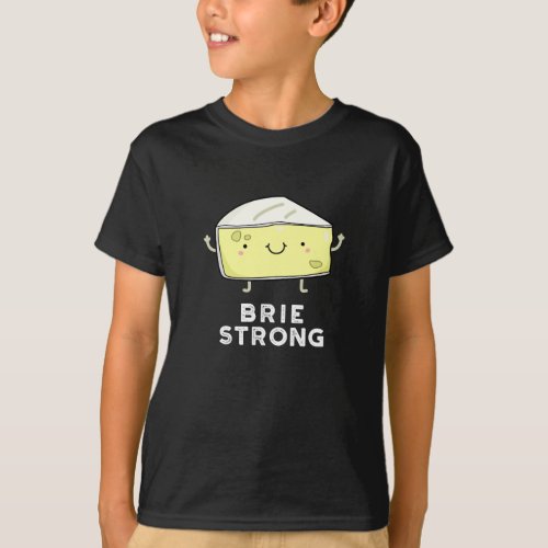 Brie Strong Funny Positive Cheese Pun Dark BG T_Shirt