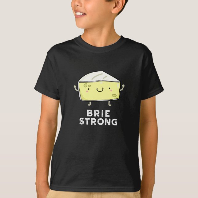 Brie Strong Funny Positive Cheese Pun Dark BG T-Shirt (Front)