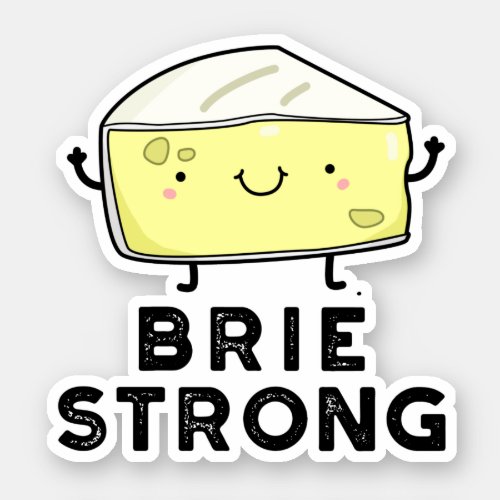 Brie Strong Funny Positive Cheese Pun  Sticker
