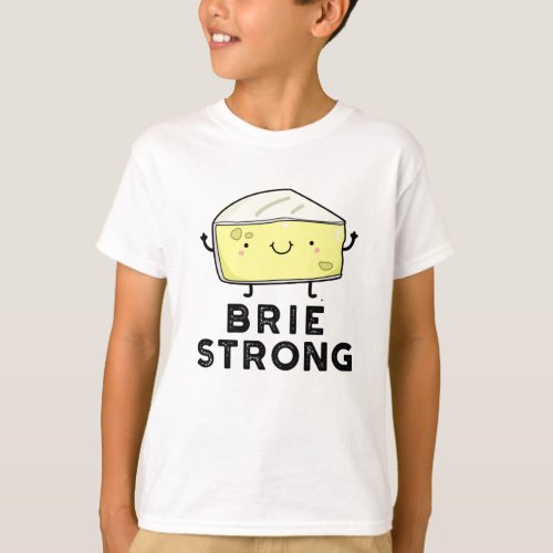Brie Strong Funny Positive Cheese Pun  T_Shirt