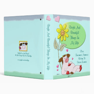 Bright And Beautiful Things In My Life 3 Ring Binder