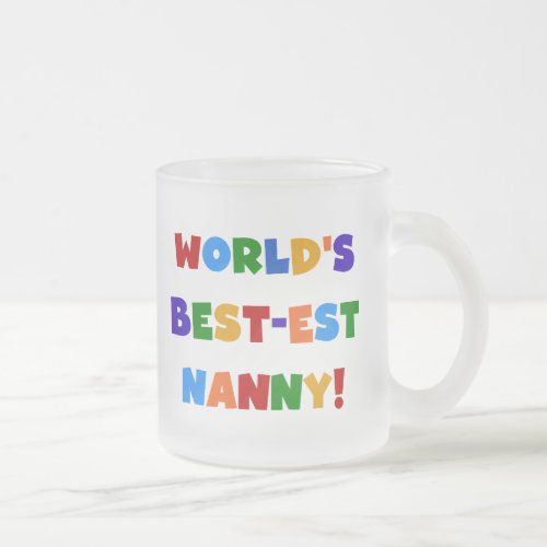 Bright Colors Worlds Best_est Nanny Gifts Frosted Glass Coffee Mug