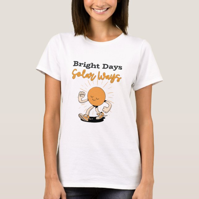 Bright days, solar ways Green Energy T-Shirt (Front)