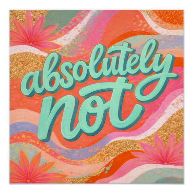 Bright Dopamine Decor "absolutely not" Poster (Front)