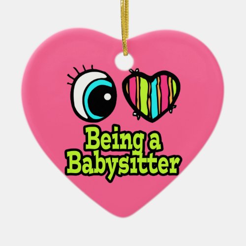 Bright Eye Heart I Love Being a Babysitter Ceramic Ornament