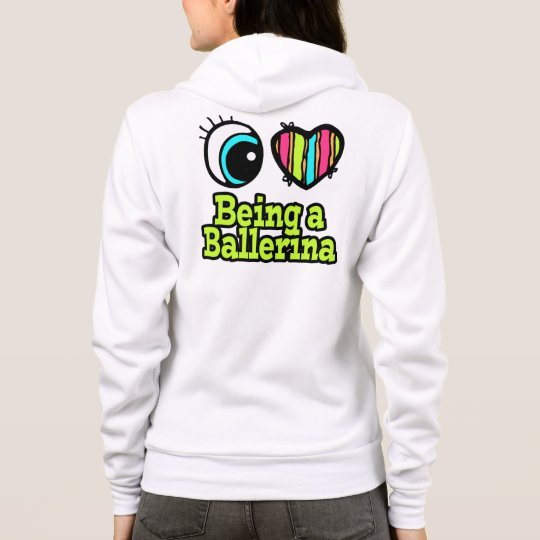 Bright Eye Heart I Love Being a Ballerina Hoodie