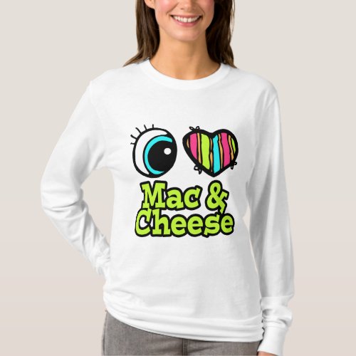 Bright Eye Heart I Love Mac and Cheese T_Shirt