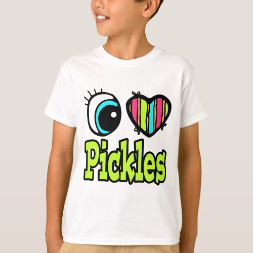 Bright Eye Heart I Love Pickles T_Shirt