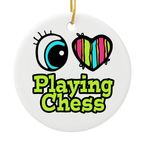 Bright Eye Heart I Love Playing Chess Ceramic Ornament