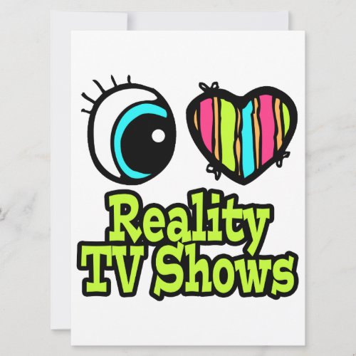 Bright Eye Heart I Love Reality TV Shows