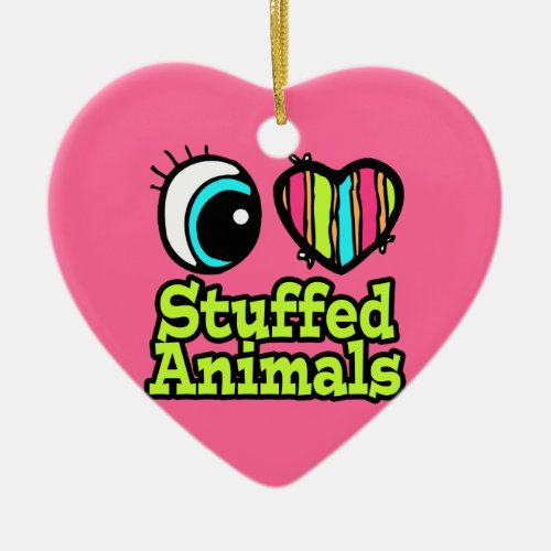 Bright Eye Heart I Love Stuffed Animals Ceramic Ornament