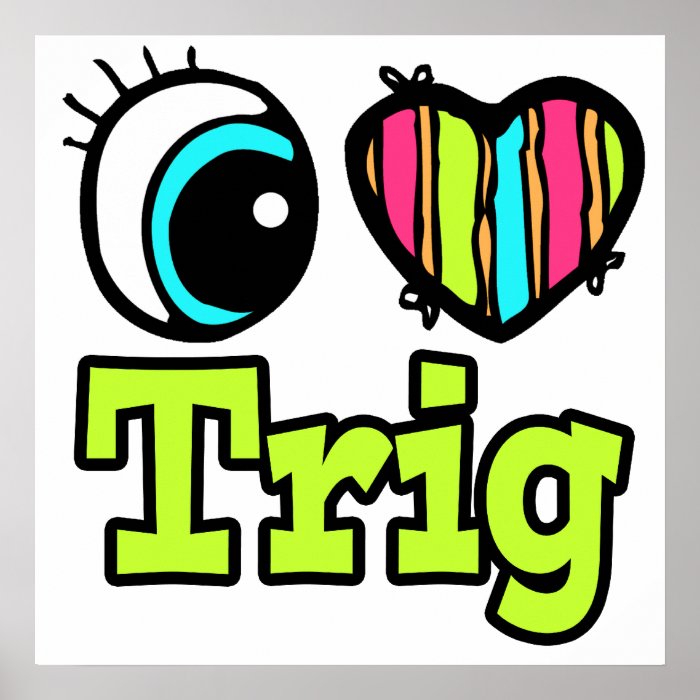 Bright Eye Heart I Love Trig Posters