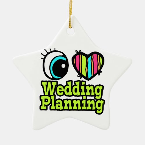 Bright Eye Heart I Love Wedding Planning Ceramic Ornament