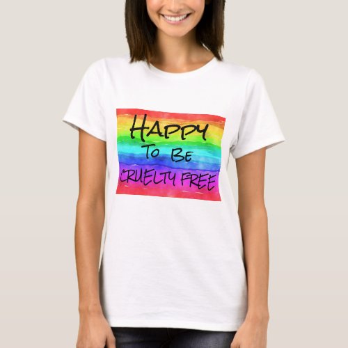 Bright Happy To Be Cruelty Free Womens T_Shirt