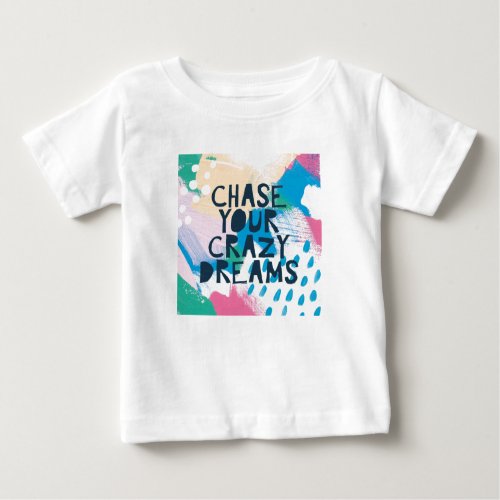 Bright Inspiration I  Chase Your Crazy Dreams Baby T_Shirt