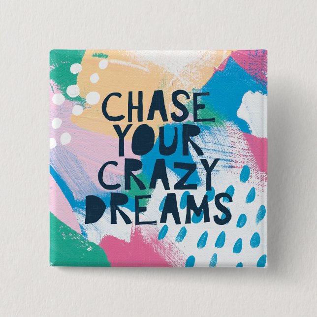 Bright Inspiration I | Chase Your Crazy Dreams Pinback Button (Front)