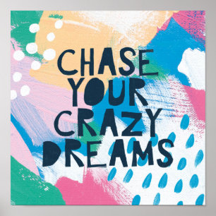 Bright Inspiration I Chase Your Crazy Dreams Poster