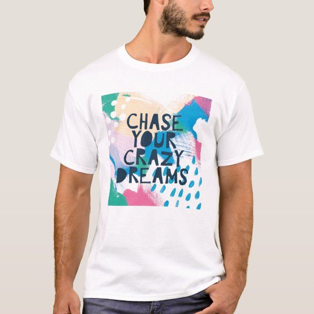 Bright Inspiration I | Chase Your Crazy Dreams T-Shirt (Front)