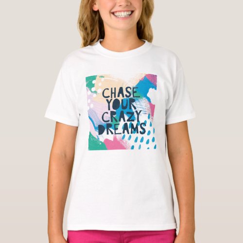 Bright Inspiration I  Chase Your Crazy Dreams T_Shirt